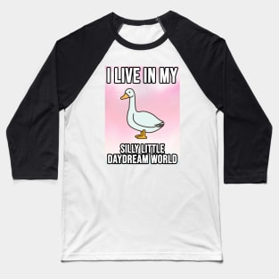 I Live In My Silly Little Daydream World Goose Baseball T-Shirt